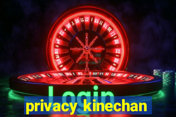 privacy kinechan